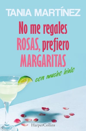 No me regales rosas, prefiero margaritas con mucho hielo
