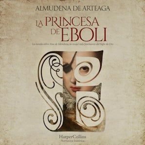 La princesa de Éboli. La mujer más enigmática y fascinante del Siglo de Oro.