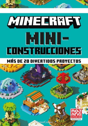 Minecraft oficial: Miniconstrucciones. Más de 20 divertidos proyectos