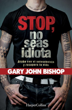 Stop no seas idiota. Acaba con el autosabotaje y recupera tu vida.