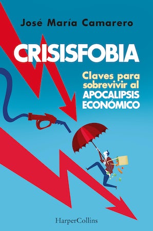 Crisisfobia. Claves para sobrevivir al apocalipsis económico