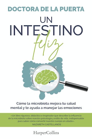 Un intestino feliz. Cómo la microbiota mejora tu salud mental y te ayuda a manejar las emociones